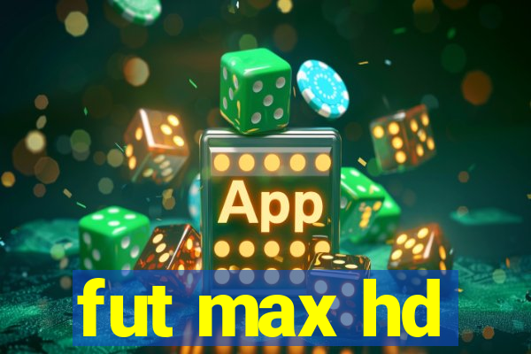 fut max hd